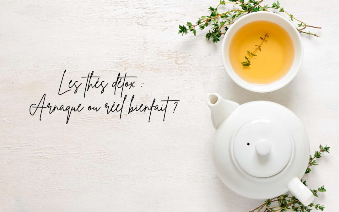 Les thés détox : arnaque ou réel bienfait ?