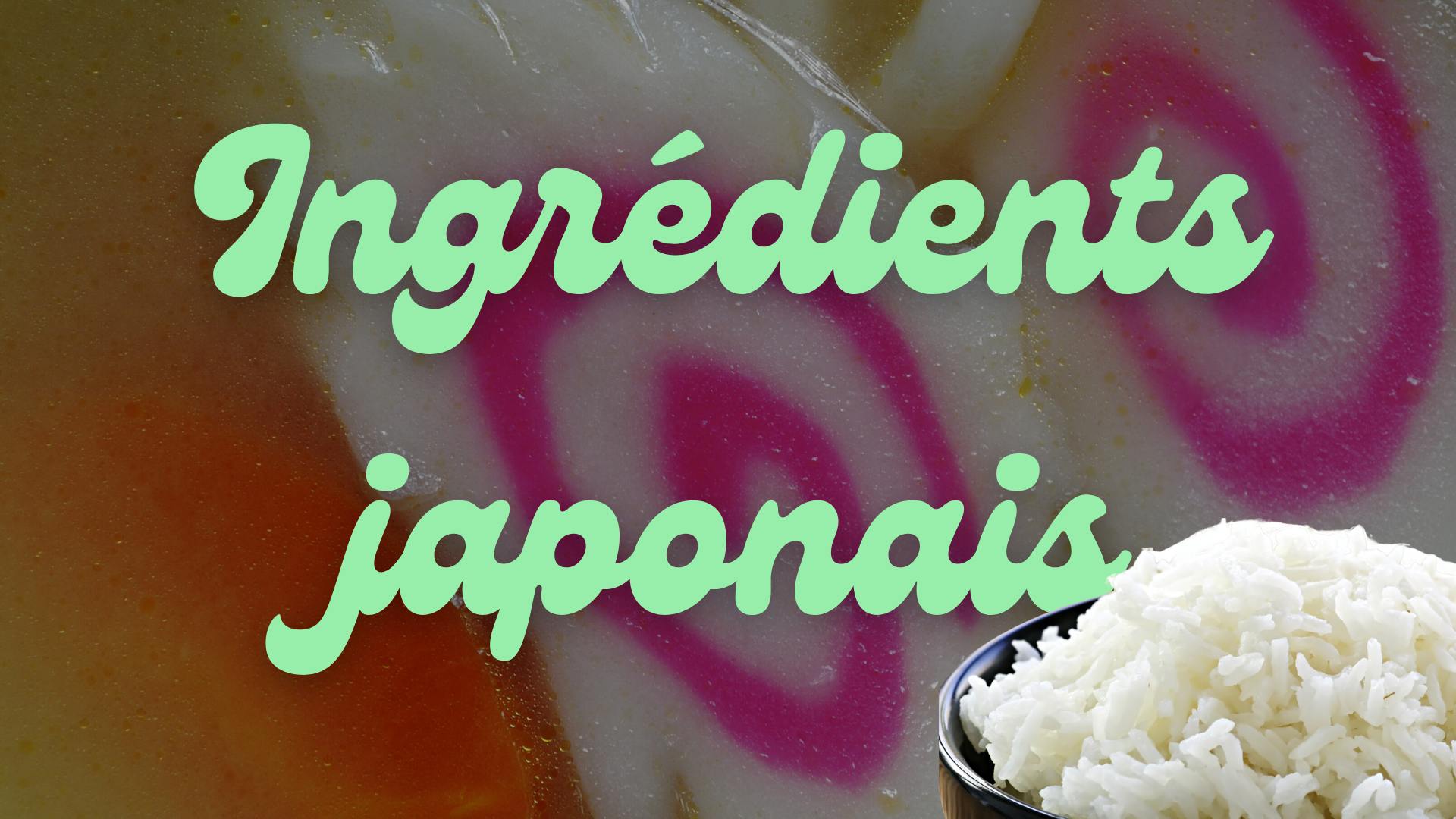 ingrédients japonais Ingrédients japonais